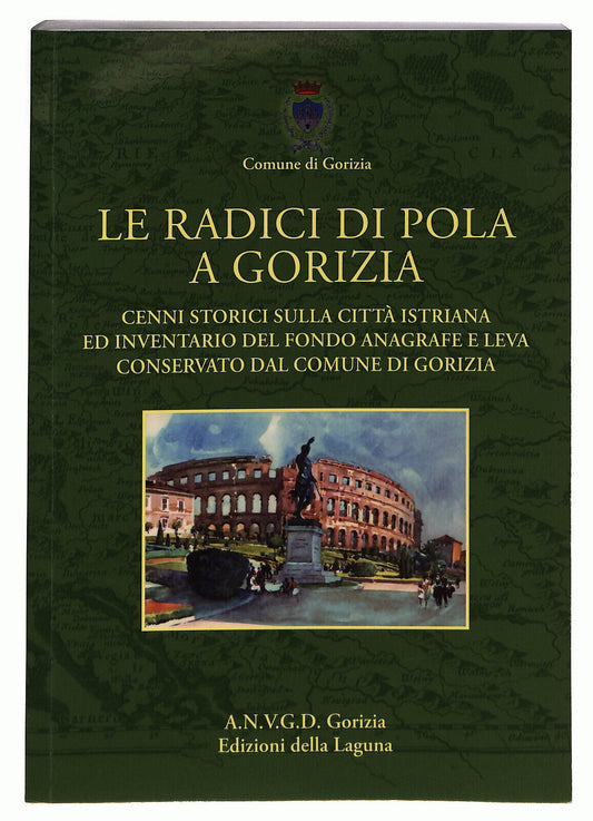 EBOND Le Radici Di Pola a Gorizia Edizioni Della Laguna Libro LI023250