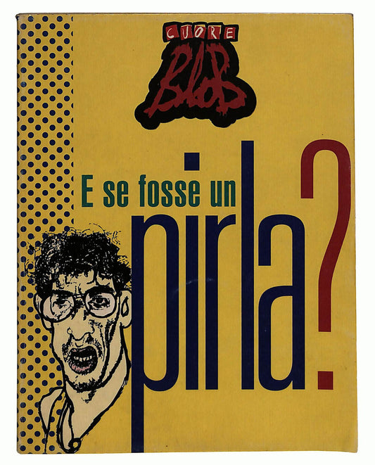 EBOND E Se Fosse Un Pirla? Cuore Blob Allegato a Cuore N. 290 1996 Libro LI023868