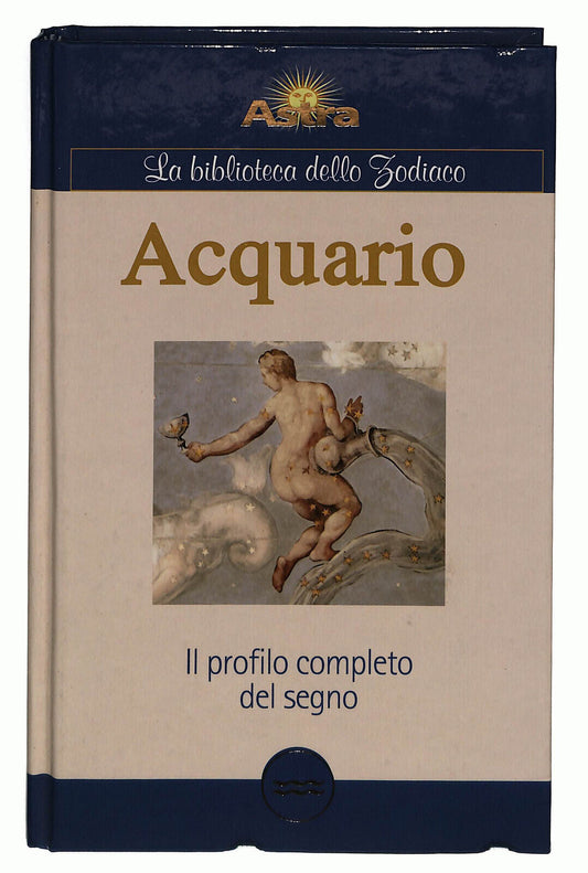 EBOND Acquario Il Profilo Completo Del Segno Biblioteca Zodiaco Libro LI023910