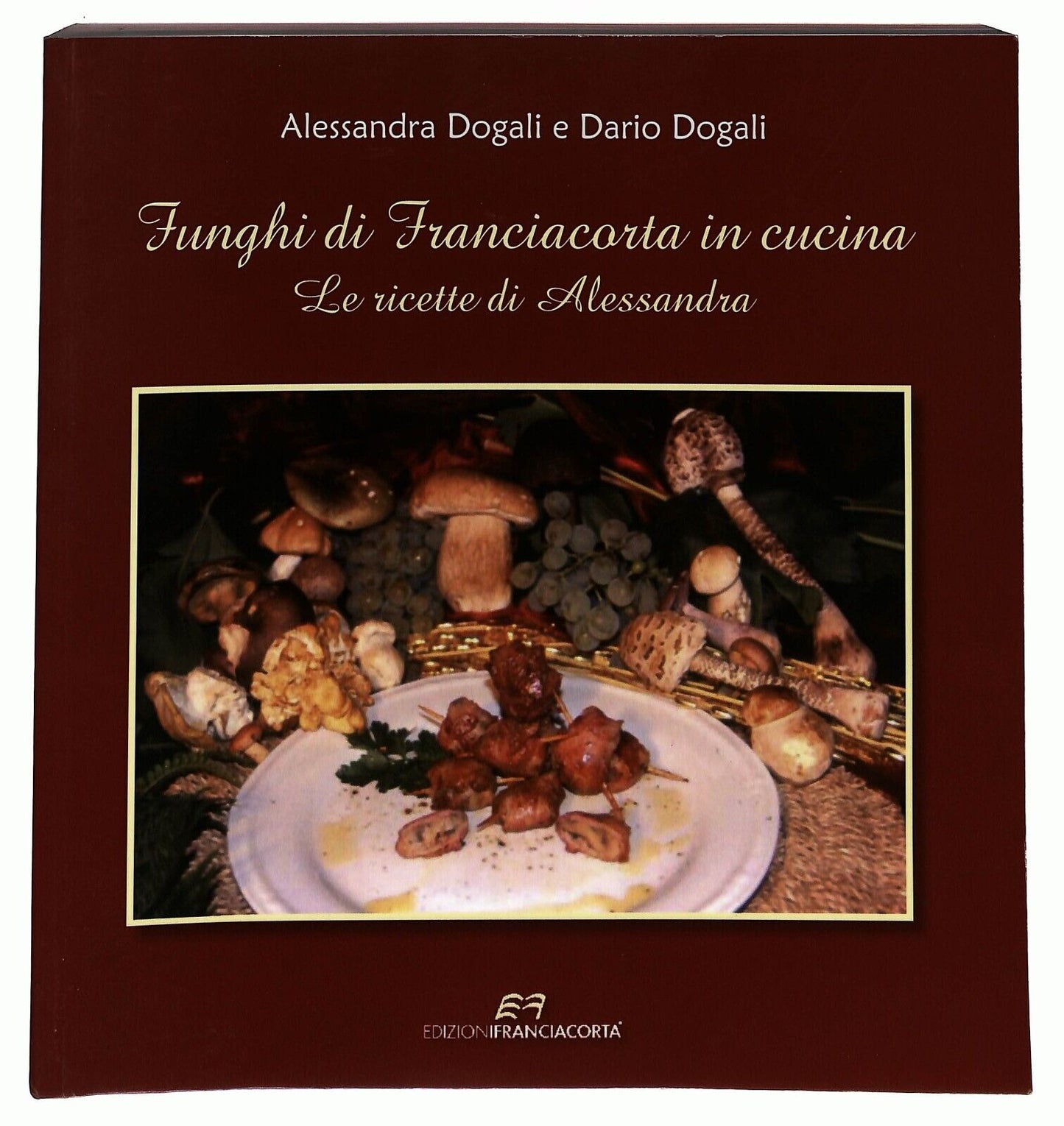 EBOND Funghi Di Franciacorta In Cucina Ricette Di Alessandra Libro LI026264