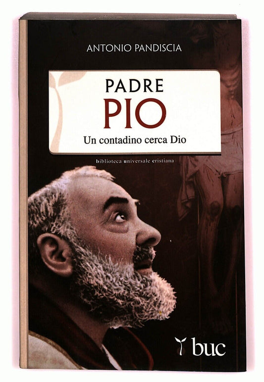 EBOND Padre Pio Un Contadino Cerca Dio Antonio Pandiscia Buc 2013 Libro LI026653