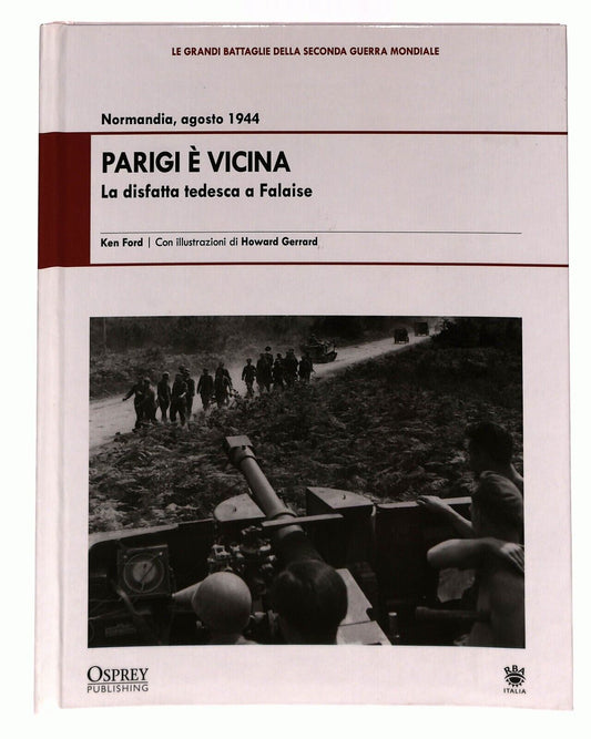 EBOND Parigi e Vicina La Disfatta Tedesca a Falaise Ken Ford Libro LI027016