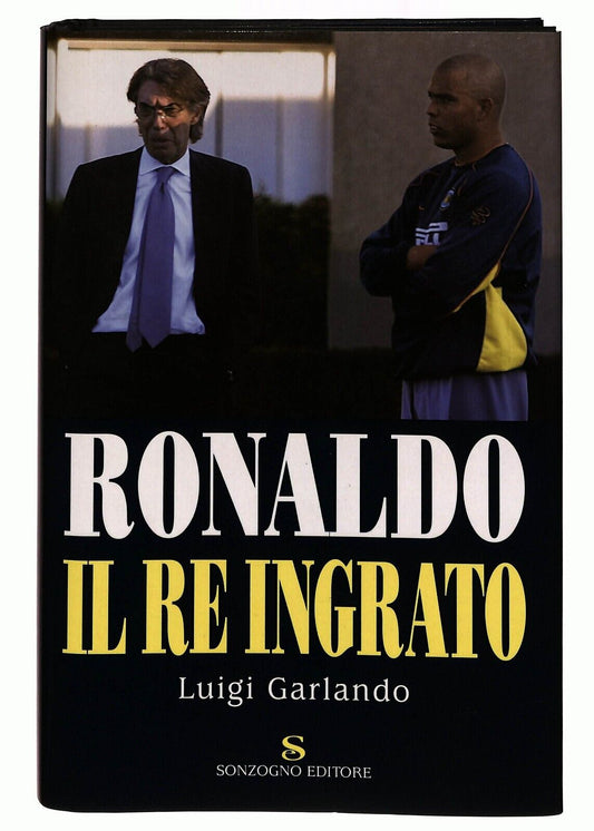 EBOND Ronaldo Il Re Ingrato Luigi Garlando Sonzogno 2002 Libro LI027353