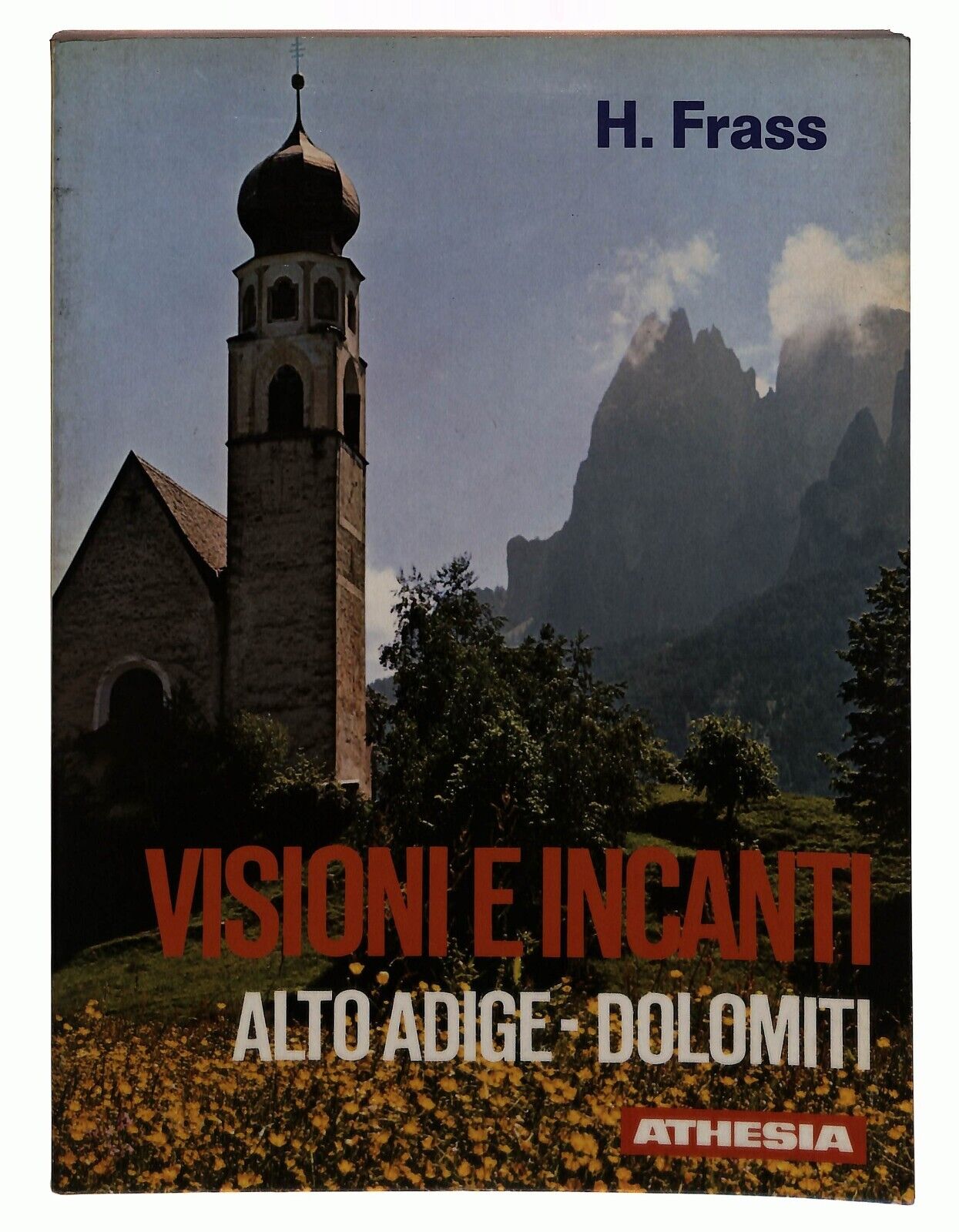 EBOND Visioni e Incanti Alto Adige Dolomiti H. Frass Athesia 1977 Libro LI028905