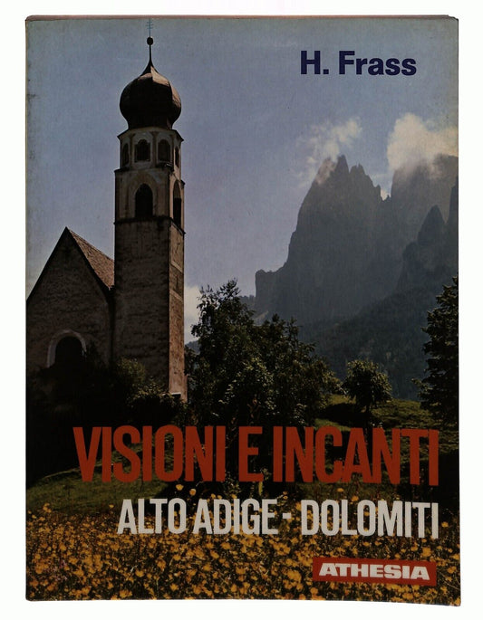 EBOND Visioni e Incanti Alto Adige Dolomiti H. Frass Athesia 1977 Libro LI028905