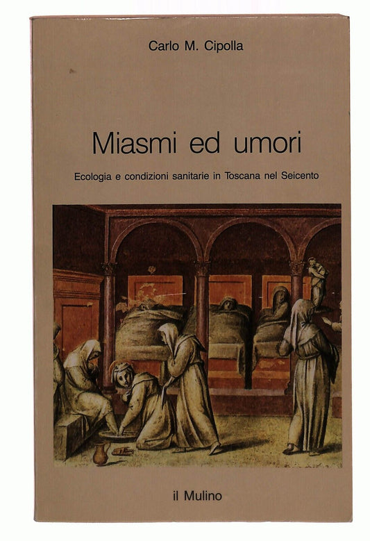 EBOND Miasmi Ed Umori. Ecologia e Condizioni Sanitarie In Toscana Libro LI028958