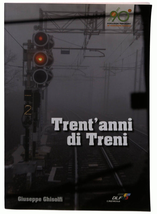 EBOND Ebonddlf 90° Trent'anni Di Treni Giuseppe Gisolfi Cremona 2015 Libro LI030052