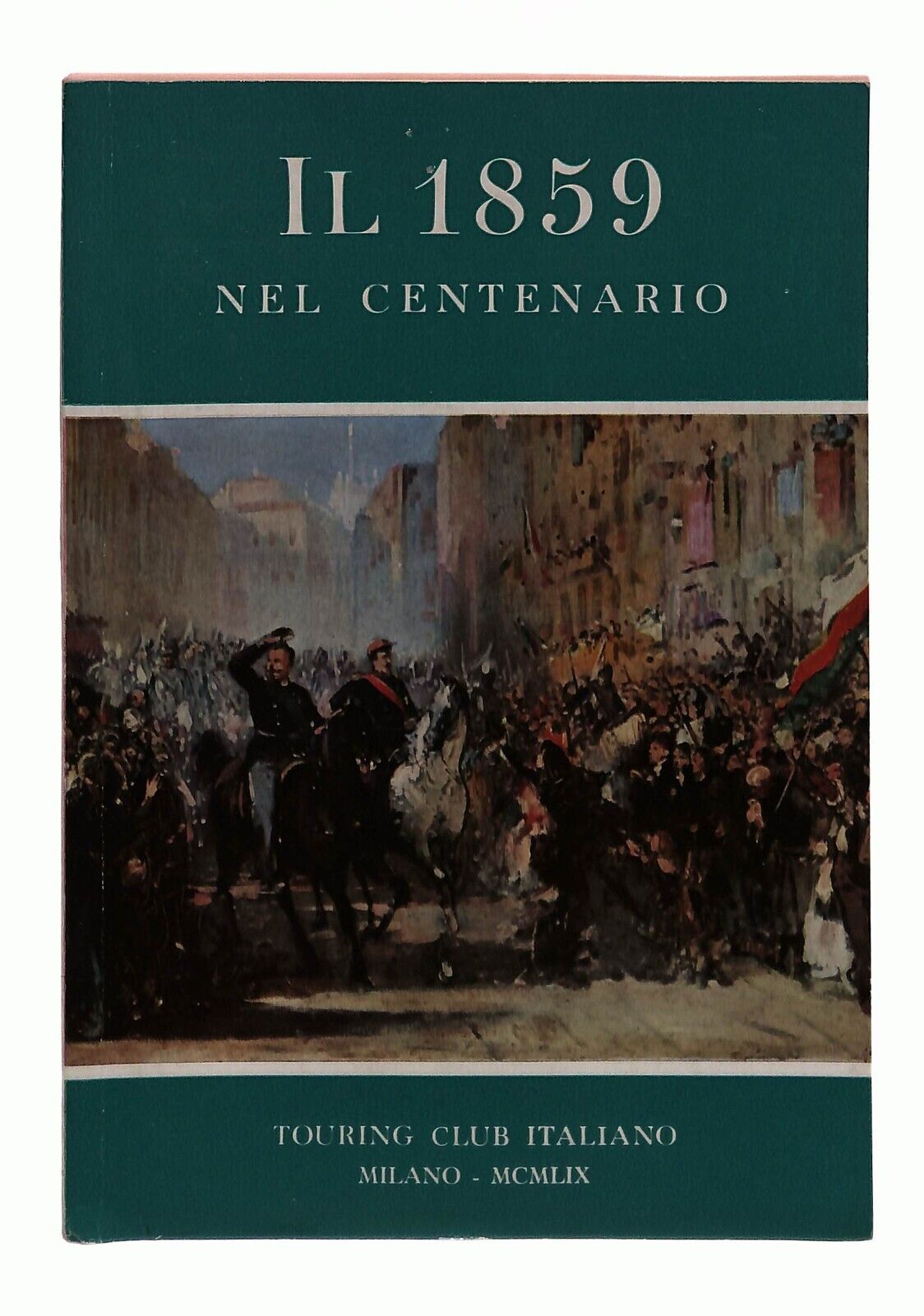 EBOND Il 1859 Nel Centenario Touring Club Italiano Milano 1959 Libro LI030263