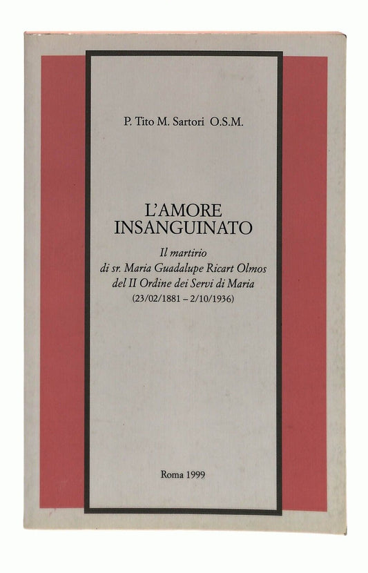 EBOND L'amore Insanguinato Il Martirio P. Tito M. Sartori 1999 Libro LI030766