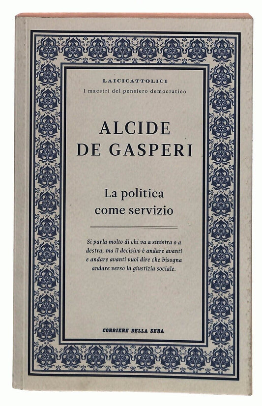 EBOND La Politica Come Servizio Alcide De Gasperi Corriere 2011 Libro LI030767