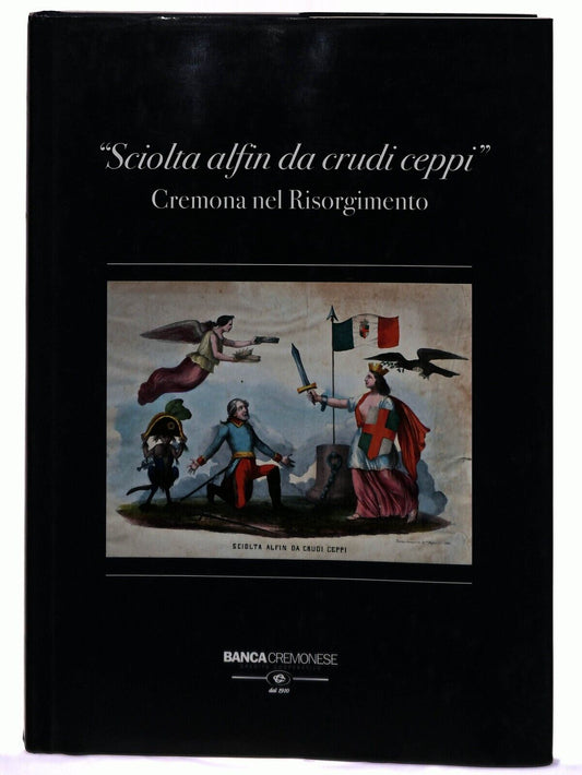 EBOND Sciolta Alfin Da Crudi Ceppi Cremona Nel Risorgimento Libro LI030857