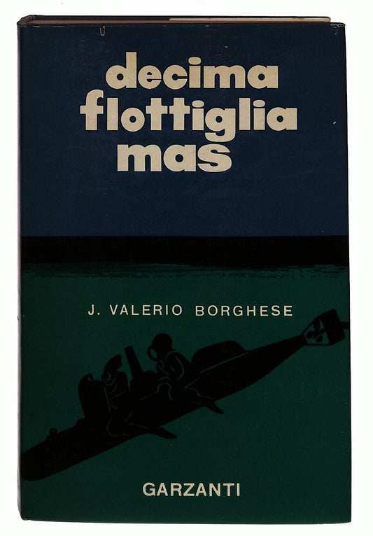 EBOND Decima Flottiglia Mas J.v. Borghese Garzanti 1961 Libro LI031004