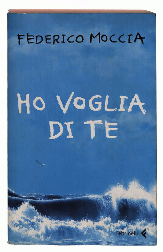 EBOND Ho Voglia Di Te Moccia Federico Feltrinelli 2006 Libro LI032758