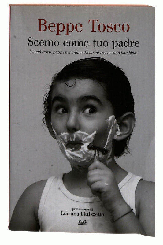 EBOND Scemo Come Tuo Padre Beppe Tosco Mondolibri 2014 Libro LI032909
