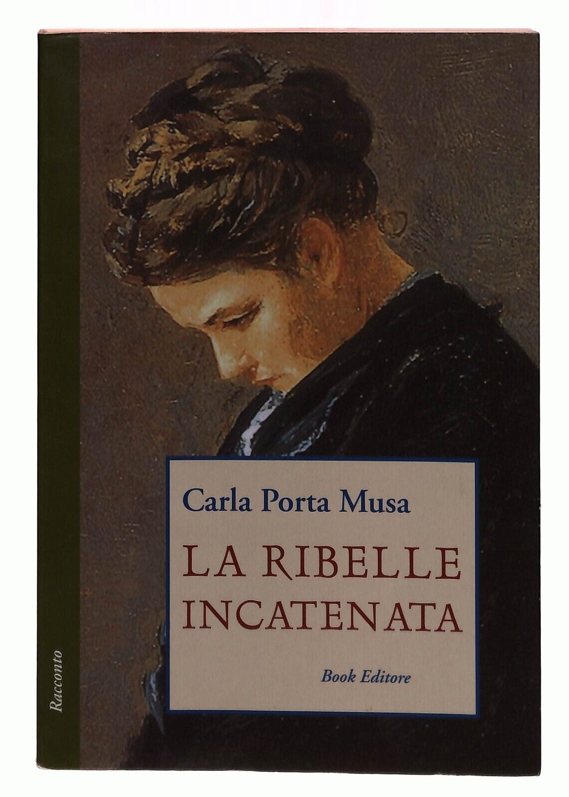 EBOND La Ribelle Incatenata Carla Porta Musa Book Editore 2005 Libro LI033185