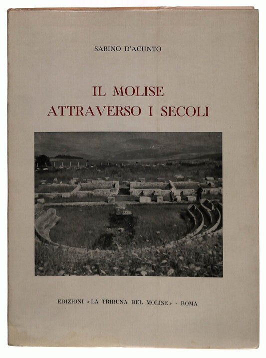 EBOND Il Molise Attraverso i Secoli Sabino D'acunto 1969 Libro LI033214