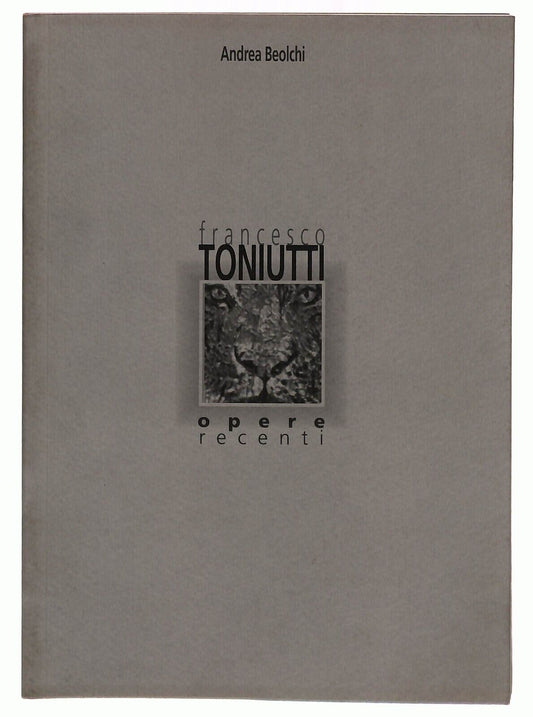 EBOND Francesco Toniutti Opere Recenti Andrea Beolchi Libro LI033661