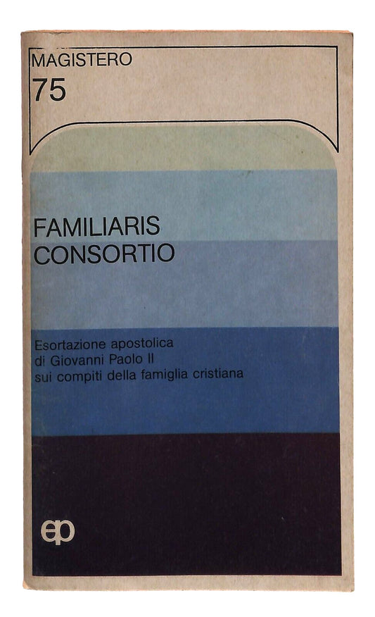 EBOND Familiaris Consortio. Esortazione Apostolica Sui Compiti Libro LI034054