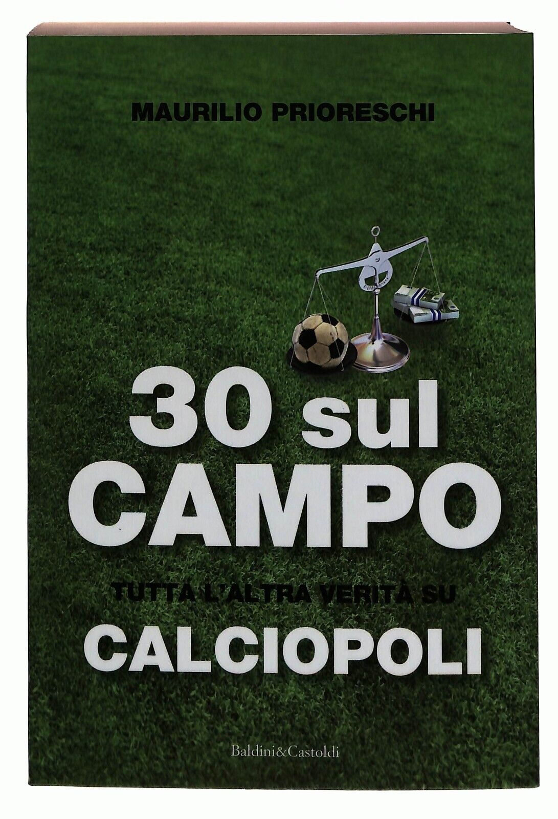 EBOND 30 Sul Campo. Tutta L'altra Verita Su Calciopoli Prioreschi Libro LI035139