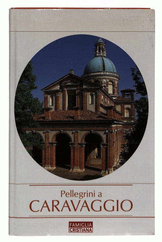 EBOND Pellegrini a Caravaggio Famiglia Cristiana 2004 Libro LI035143