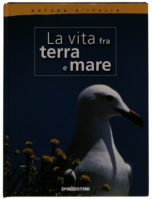 EBOND La Vita Fra Terra e Mare Natura D'italia 2007 Libro LI035508