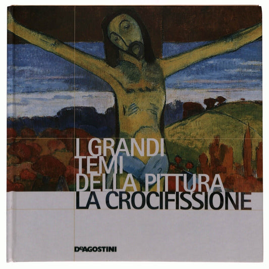 EBOND i Grandi Temi Della Pittura 31 La Crocifissione 2006 Libro LI035678