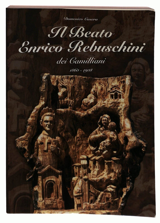 EBOND Il Beato Enrico Rebuschini Dei Camilliani D. Casera 2000 Libro LI035733