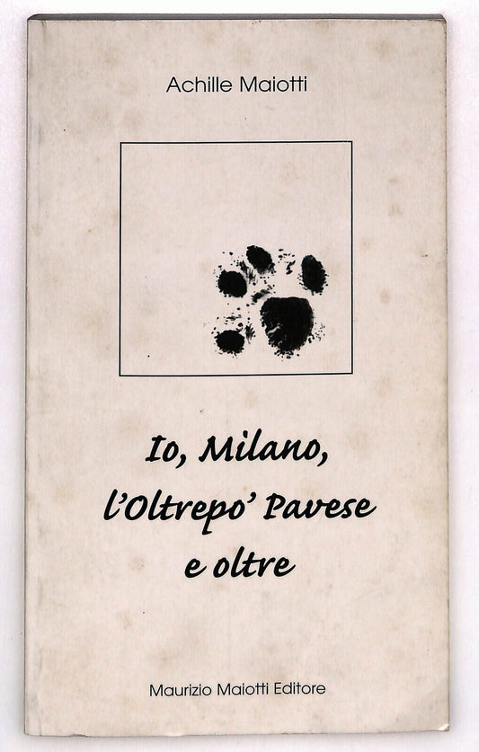 EBOND Io, Milano, L'oltreo' Pavese e Oltre Achille Maiotti 1999 Libro LI036518