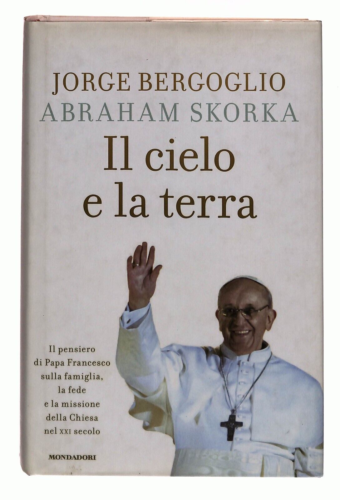 EBOND Il Cielo e La Terra Jeorge Nergoglio Mondadori 2013 Libro LI036760