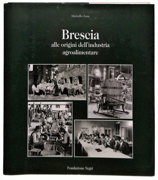 EBOND Brescia Alle Origini Dell'industria Agroalimentare M. Zane Libro LI036776