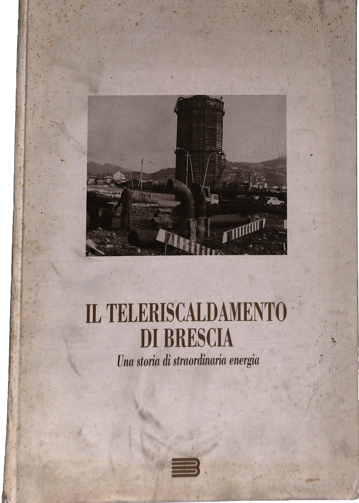 EBOND Il Teleriscaldamento Di Brescia Una Storia Straordinaria Libro LI037426