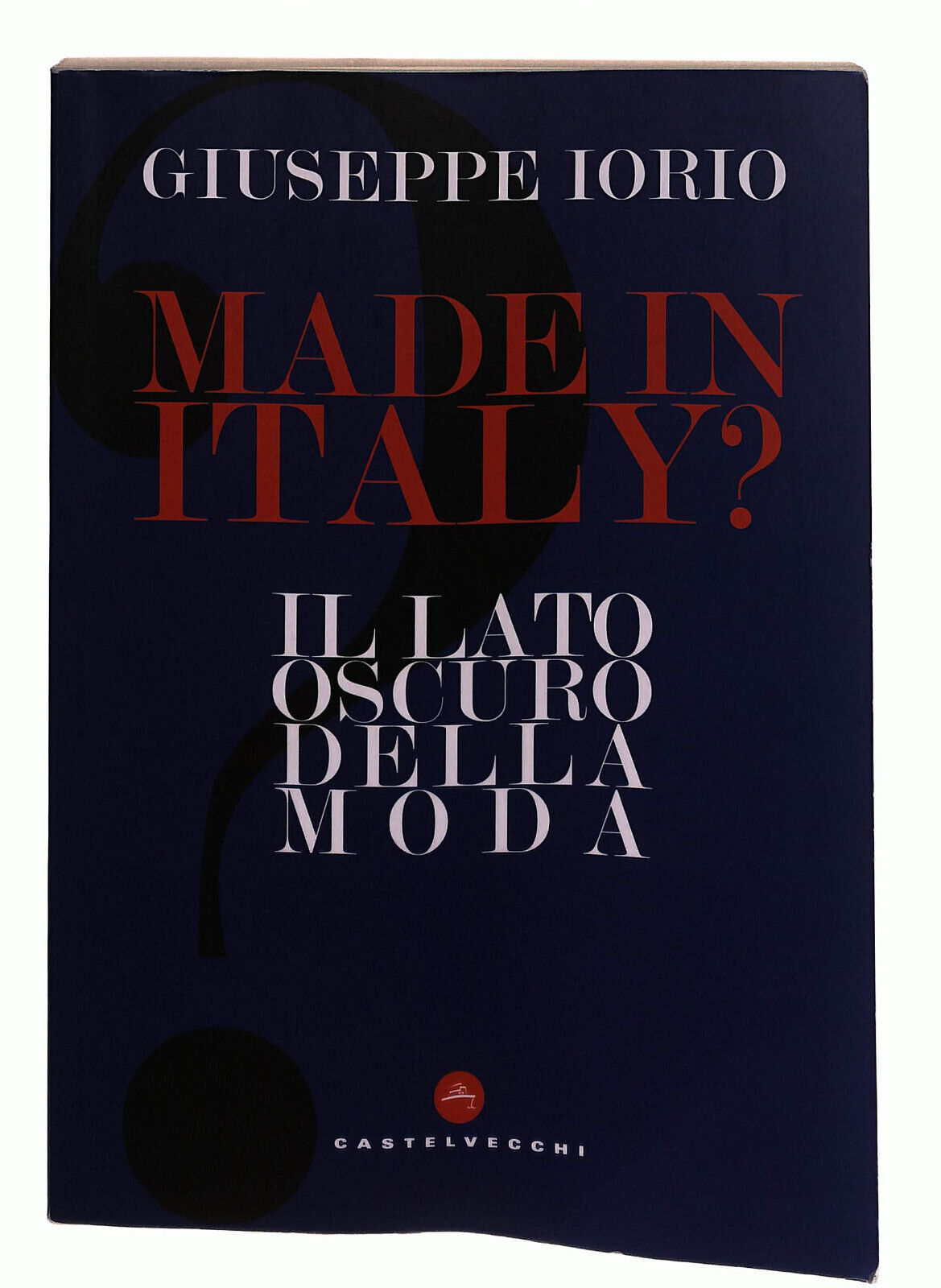 EBOND Made In Italy? Il Lato Oscuro Della Moda Iorio Libro LI037672