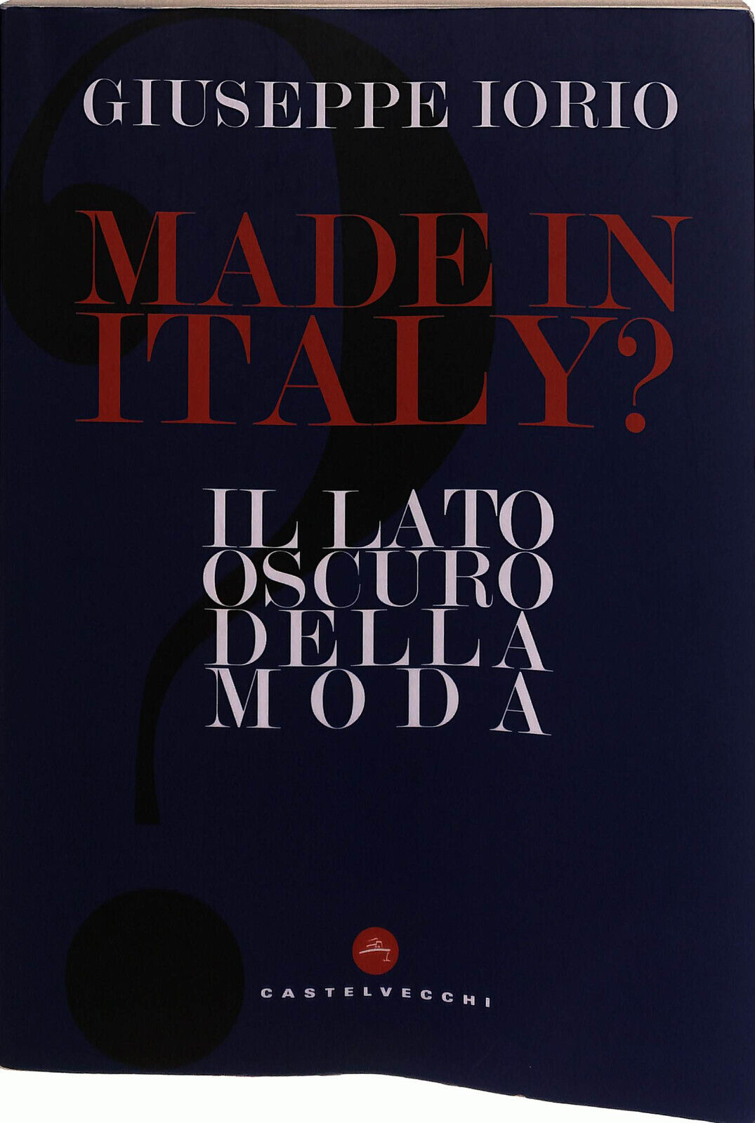 EBOND Made In Italy? Il Lato Oscuro Della Moda Iorio Libro LI037672