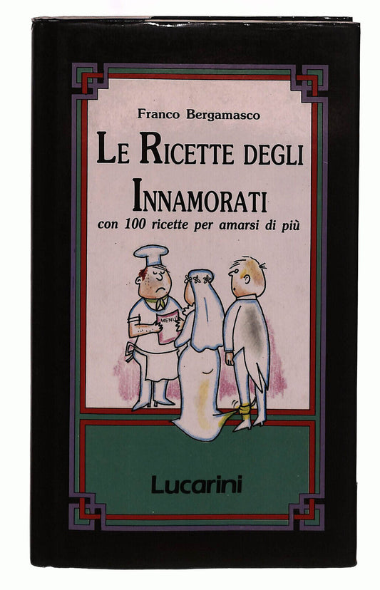 EBOND Le Ricette Degli Innamorati Bergamasco Lucarini Libro LI039088