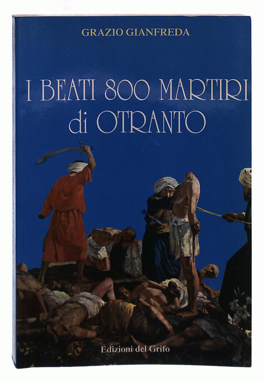 EBOND i Beati 800 Martiri Di Otranto Del Grifo Gianfreda Libro LI039193