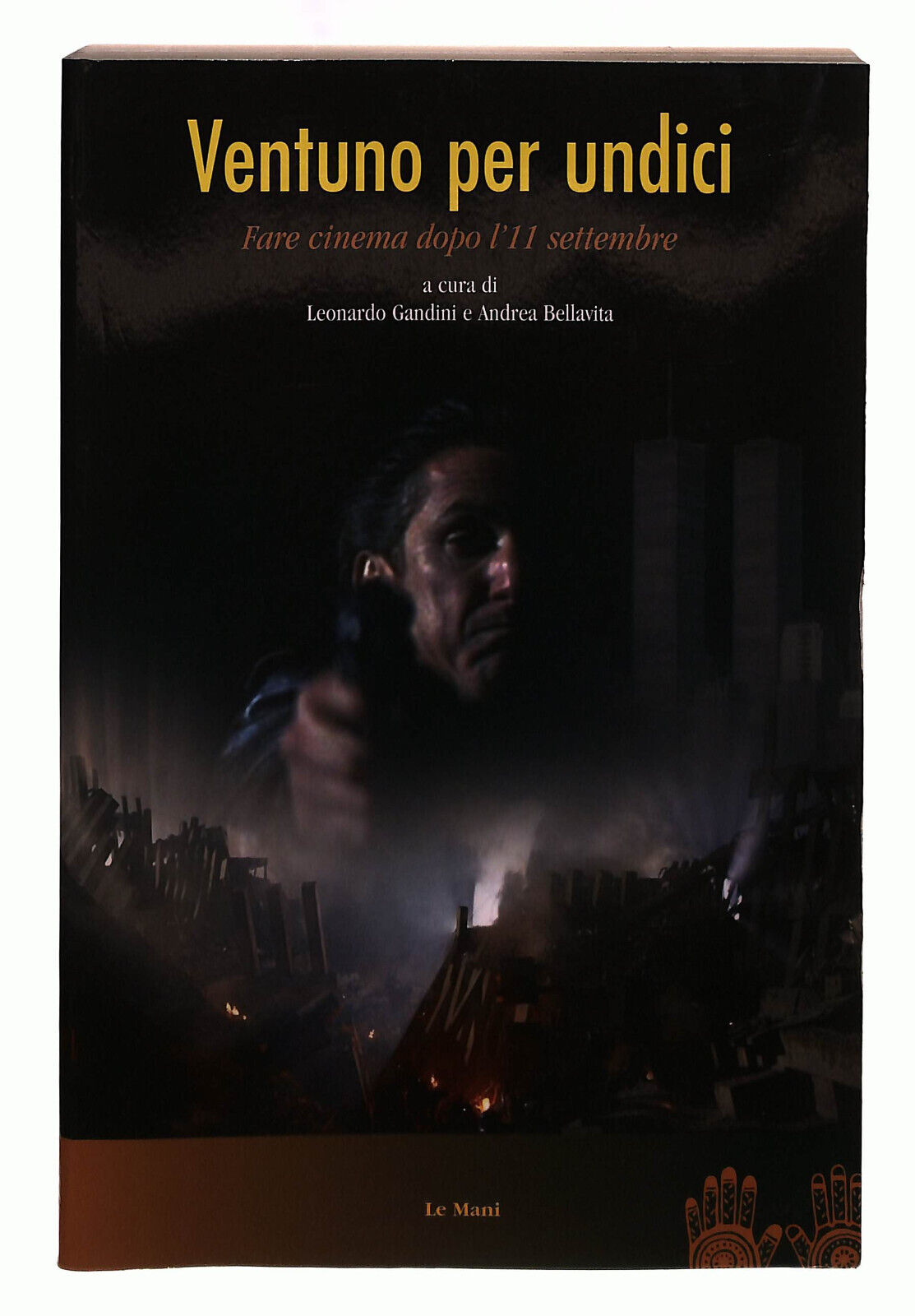 EBOND Ventuno Per Undici. Far Cinema Dopo L'11 Settembre Le Mani Libro LI039848