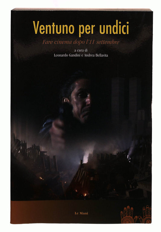 EBOND Ventuno Per Undici. Far Cinema Dopo L'11 Settembre Le Mani Libro LI039848