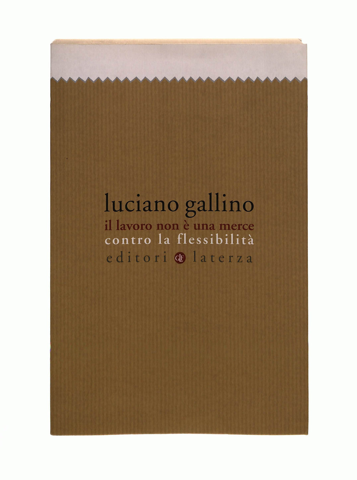 EBOND Il Lavoro Non e Una Merce Luciano Gallino Laterza Libro LI041434