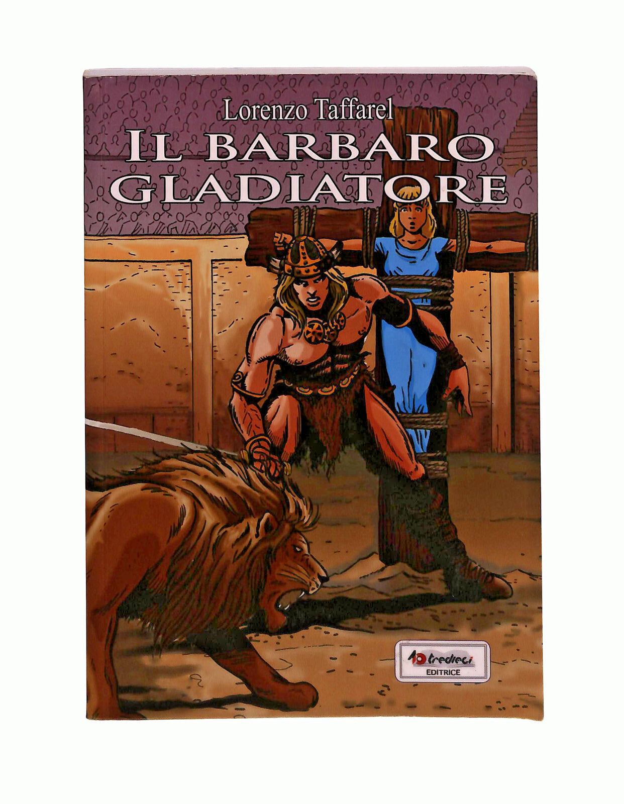 EBOND Il Barbaro Gladiatore Lorenzo Taffarel Tredieci 2010 Libro LI041731