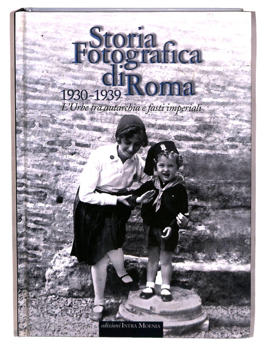 EBOND Storia Fotografica Di Roma 1930 1939 Edizioni Intramoenia Libro LI042516