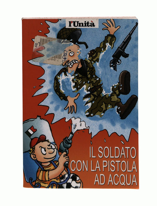EBOND Il Soldato Con La Pistola Ad Acqua l Unita Libro LI042786