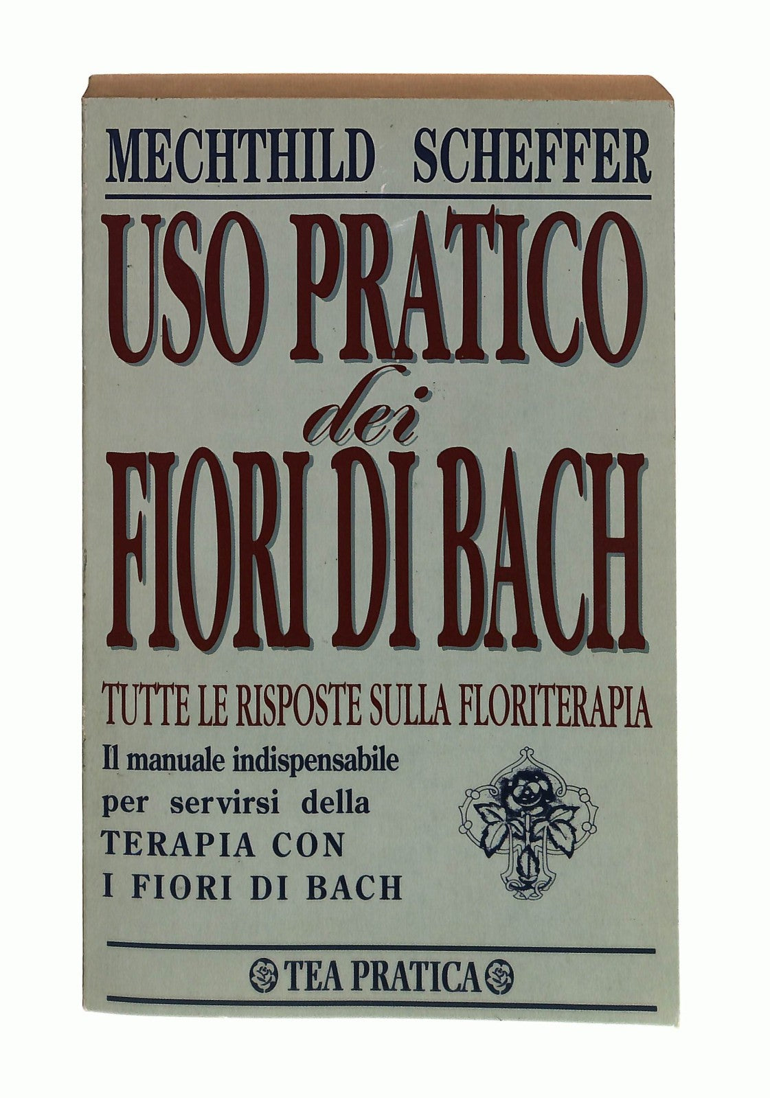 EBOND Uso Pratico Dei Fiori Di Bach Mechthild Scheffer Tea Libro LI043761