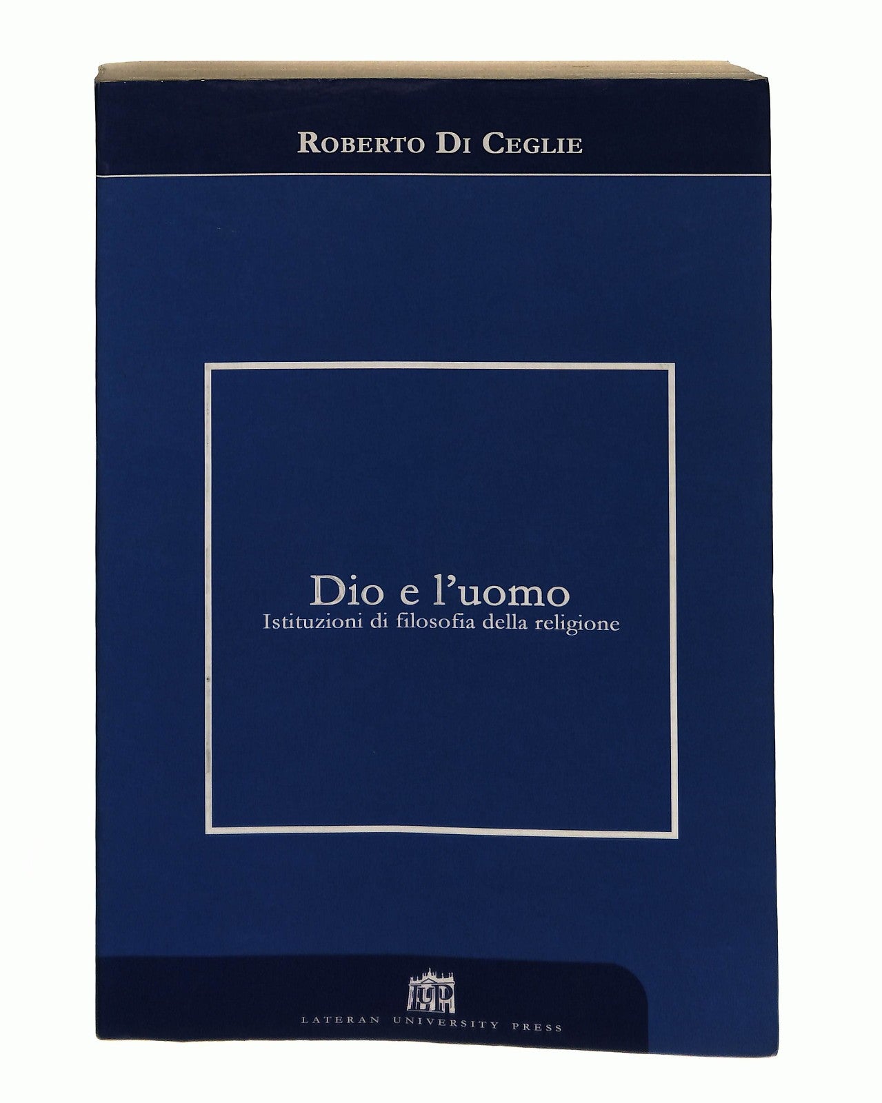 EBOND Dio e l Uomo Roberto Di Ceglie Lateran University Press Libro LI044607