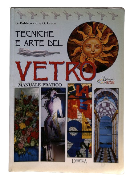 EBOND Tecniche e Arte Del Vetro Bubbico J e G Crous Demetra 1999 Libro LI044639
