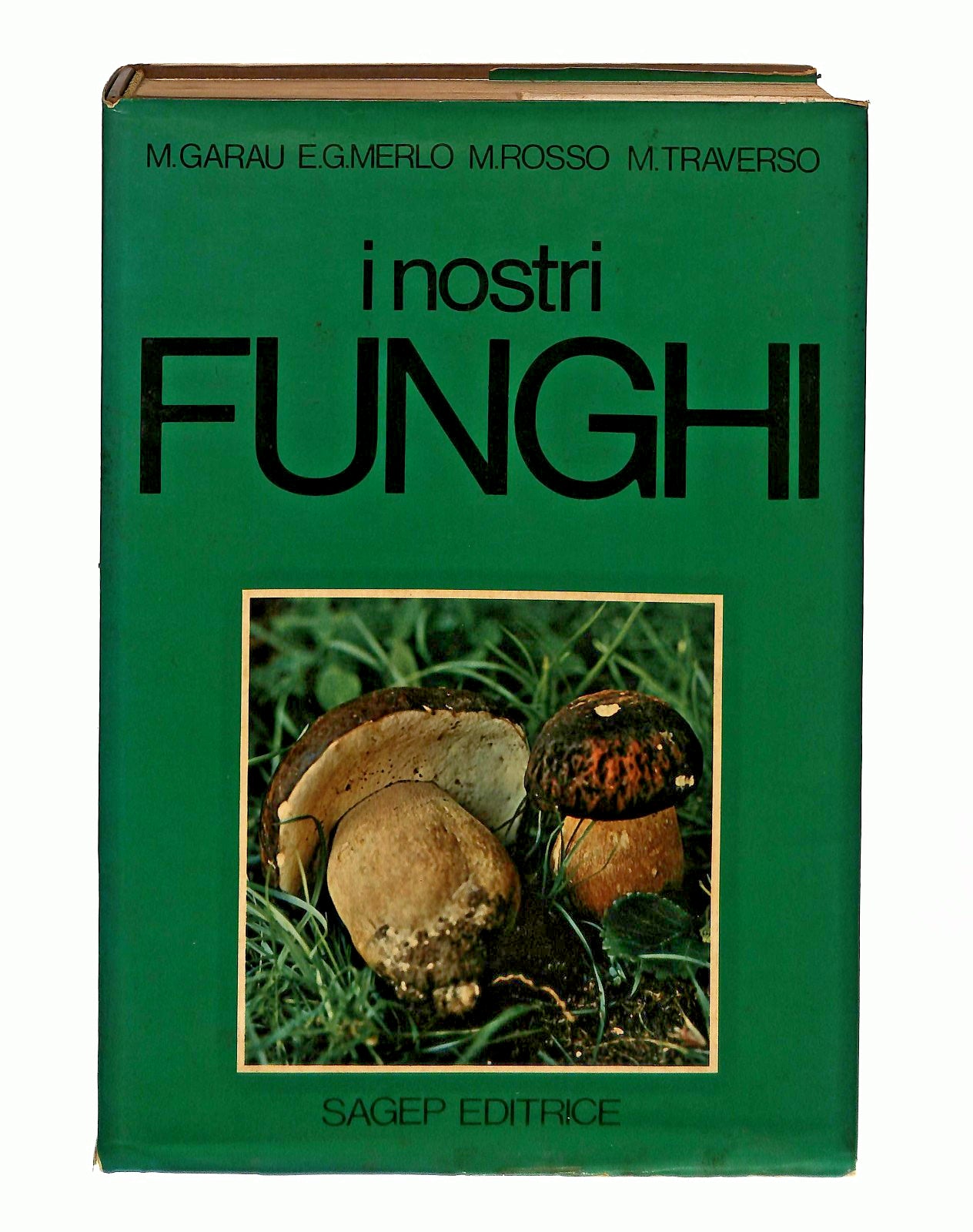 EBOND I Nostri Funghi Garau Merlo Rosso Traverso Sagep 1978 Libro LI045328