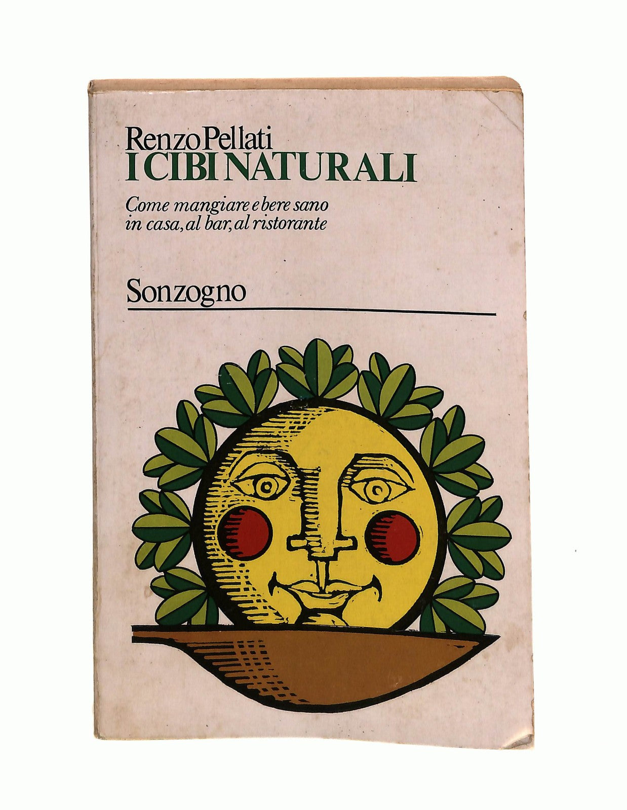 EBOND I Cibi Naturali Renzo Pellati Sonzogno 1974 Libro LI046339