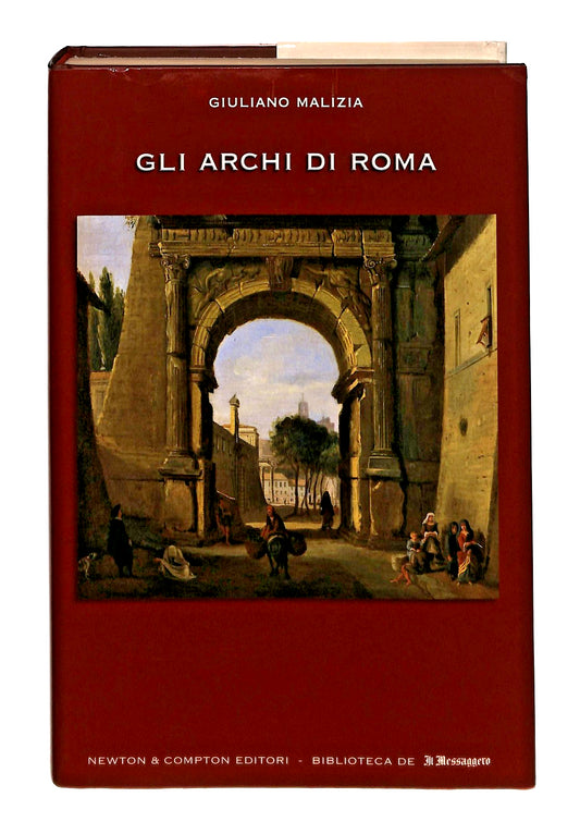 EBOND Gli Archi Di Roma Giuliano Malizia Il Messaggero Newton Libro LI049485